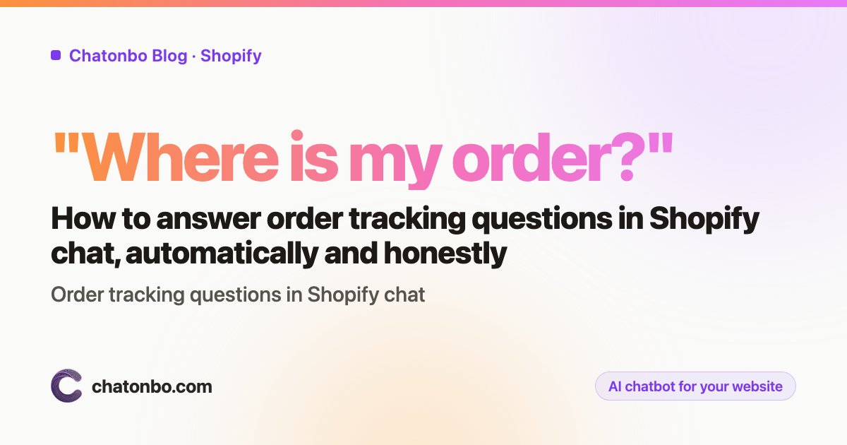 Order Tracking Questions in Shopify Chat: How to Answer "Where Is My Order" Automatically and Honestly